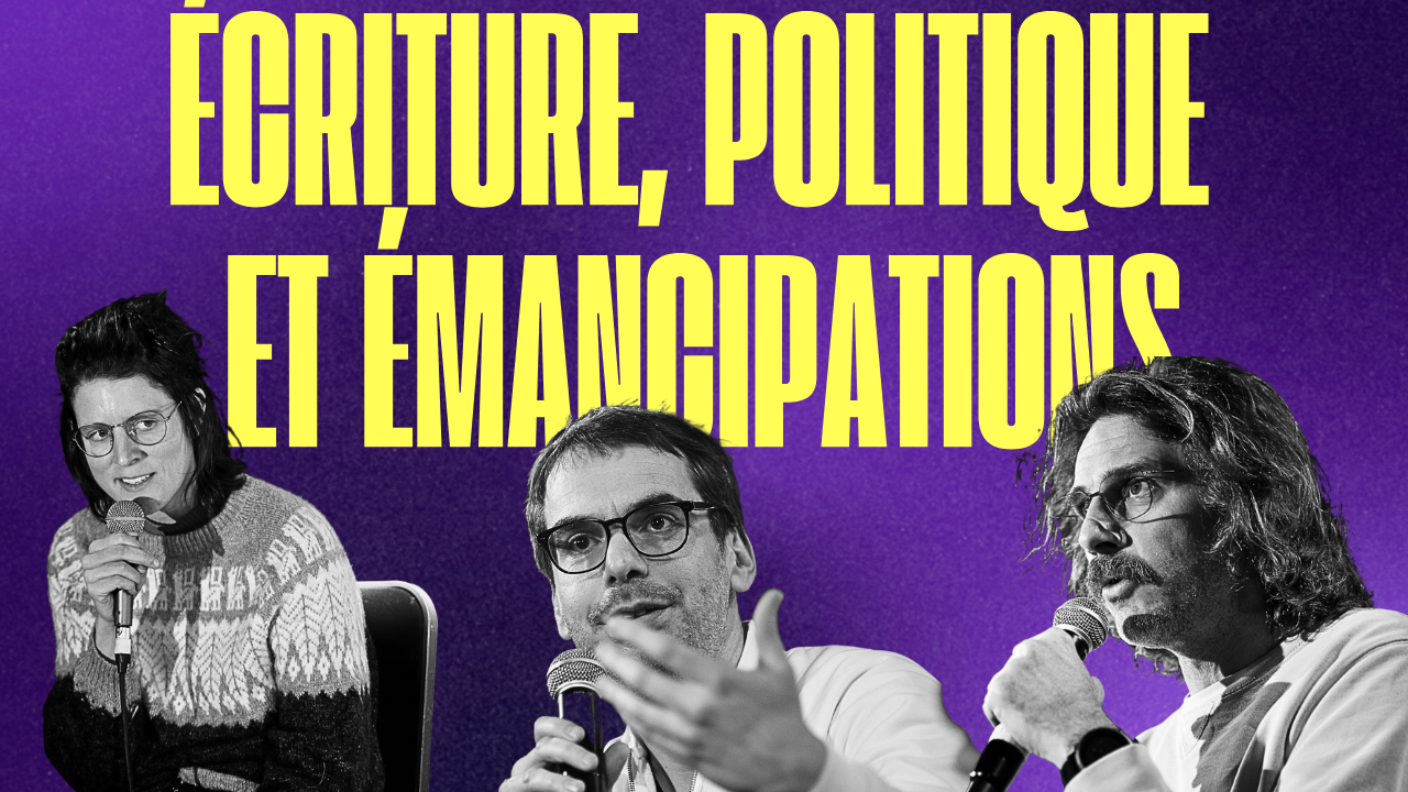 (Vidéo) ÉCRITURE, POLITIQUE ET ÉMANCIPATIONS (avec Johanna Silva, Aurélien Bellanger et Guillaume Etievant)